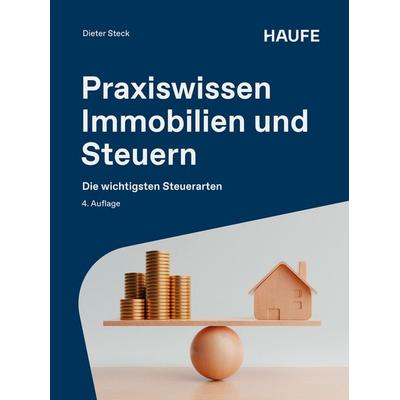 Praxiswissen Immobilien und Steuern, Gebundene Ausgabe von Dieter Steck, Haufe-Lexware, 978-3-648-19810-0