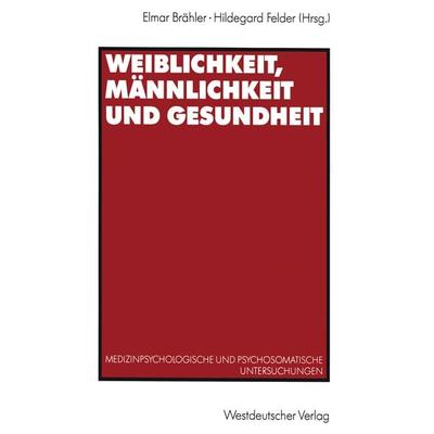 Weiblichkeit, Männlichkeit und Gesundheit, Taschenbuch von Elmar Brähler, VS Verlag für Sozialwissenschaften, 978-3-531-12295-3