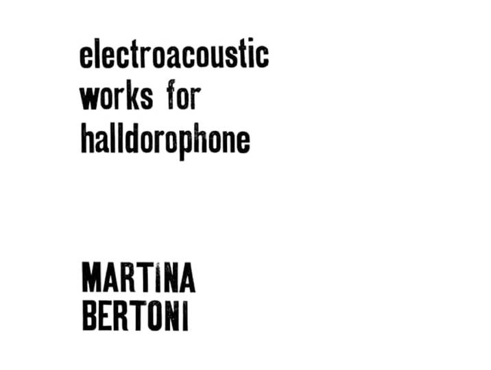 Martina Bertoni: Electroacoustic Works For Halldorophone