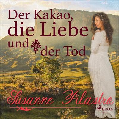Der Kakao, die Liebe und der Tod (Ungekürzt) - Susanne Pilastro, Audio, 9788711701430