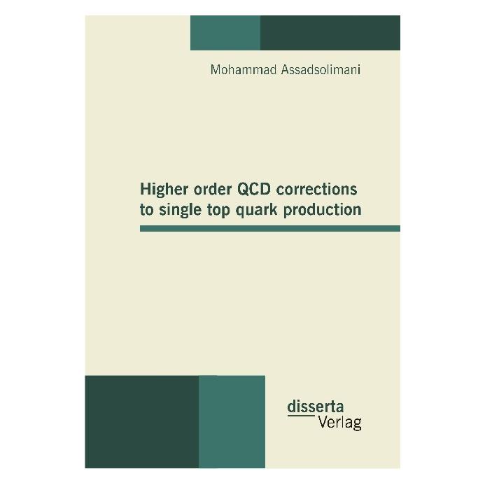 Disserta Higher order QCD corrections to single top quark production (Englisch, Softcover, Mohammad Assadsolimani) (55560093)