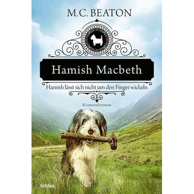Hamish Macbeth lässt sich nicht um den Finger wickeln, Taschenbuch von M. C. Beaton, Lübbe