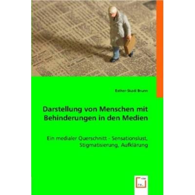 Brunn, E: Darstellung von Menschen mit Behinderungen in den, Taschenbuch von Esther-Skadi Brunn, VDM, 978-3-8364-8769-6