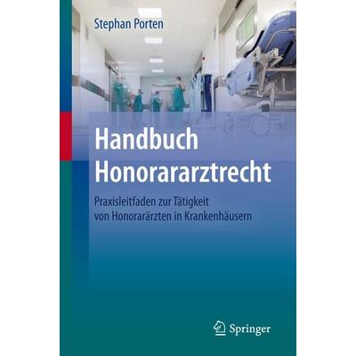 Handbuch Honorararztrecht, Gebundene Ausgabe von Stephan Porten, Springer Berlin, 978-3-642-38273-4