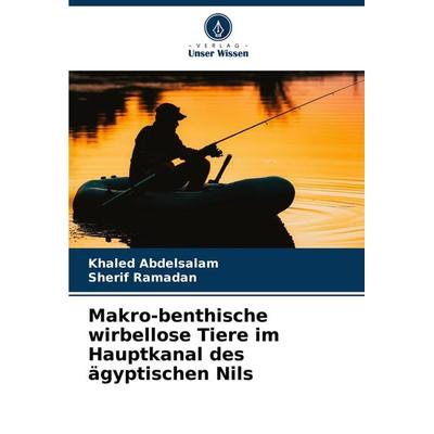Makro-benthische wirbellose Tiere im Hauptkanal des ägyptischen Nils, Taschenbuch von Khaled Abdelsalam,Sherif Ramadan, Verlag Unser Wissen,