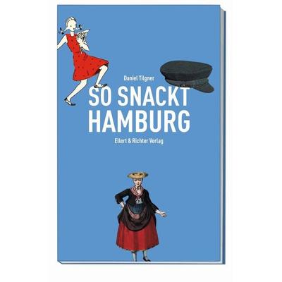 So snackt Hamburg, Taschenbuch von Daniel Tilgner, Ellert & Richter Verlag, 978-3-8319-0780-9