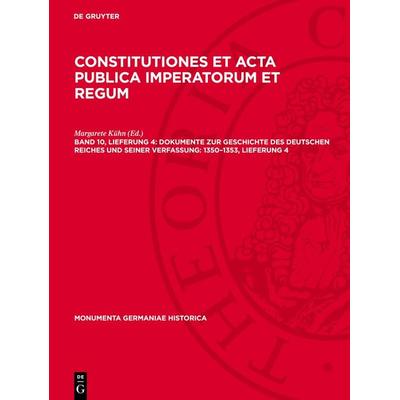 Dokumente zur Geschichte des Deutschen Reiches und seiner Verfassung: 1350–1353, Lieferung 4, Gebundene Ausgabe von , De Gruyter, 978-3-11-271002-9