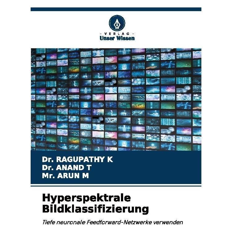 Bod K:Hyperspektrale Bildklassifizierung (Deutsch, Softcover, ANAND T, ARUN M, RAGUPATHY K) (63565429)
