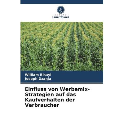 Einfluss von Werbemix-Strategien auf das Kaufverhalten der Verbraucher, Taschenbuch von William Bisayi,Joseph Dzanja, Verlag Unser Wissen,