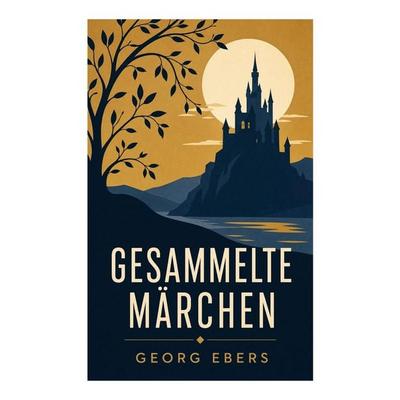Gesammelte Märchen, Taschenbuch von Georg Ebers, E-artnow, 978-80-273-5292-0