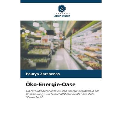 Öko-Energie-Oase, Taschenbuch von Pourya Zarshenas, Verlag Unser Wissen, 978-620-7-24578-9