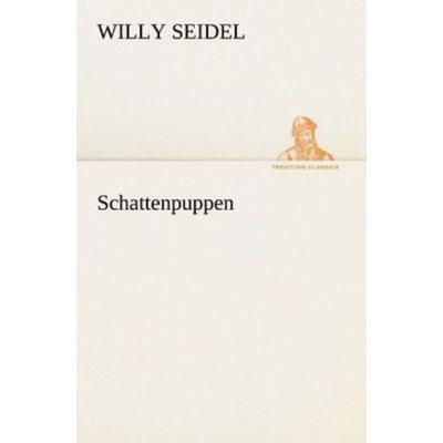 Schattenpuppen, Taschenbuch von Willy Seidel, Tredition, 978-3-8424-1676-5