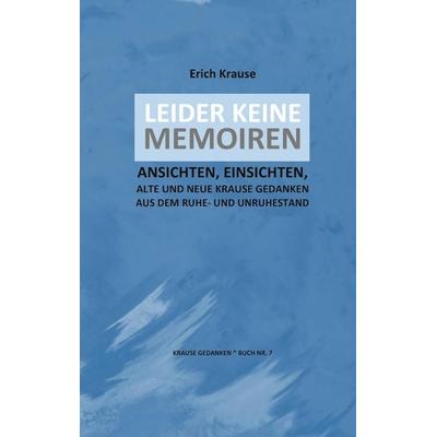 LEIDER KEINE MEMOIREN, Taschenbuch von Erich Krause, BoD – Books on Demand, 978-3-7431-6575-5