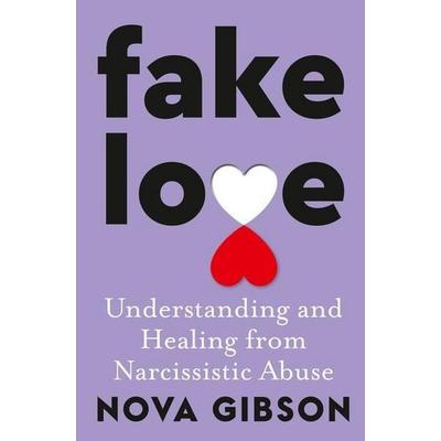 Fake Love: The bestselling practical self-help book of 2023 by Australia's life-changing go-to expert in understanding and healing from narcissistic