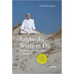 Erlebe die Weite in Dir, Ratgeber von Gerald, Blomeyer, Gerald Blomeyer