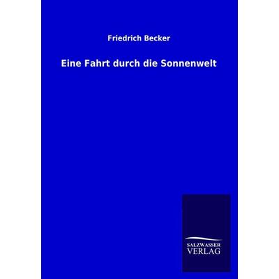 Eine Fahrt durch die Sonnenwelt, Taschenbuch von Friedrich Becker, Salzwasser, 978-3-86444-598-9