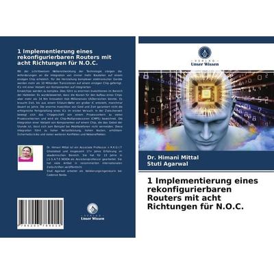 1 Implementierung eines rekonfigurierbaren Routers mit acht Richtungen für N.O.C., Taschenbuch von Himani Mittal,Stuti Agarwal, Verlag Unser Wissen,