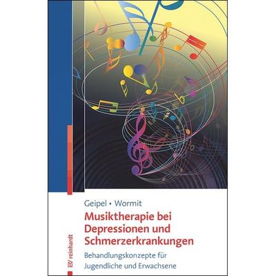 Musiktherapie bei Depressionen und Schmerzerkrankungen, Taschenbuch von Josephine Geipel,Alexander Wormit, Ernst Reinhardt Verlag, 978-3-497-03295-2