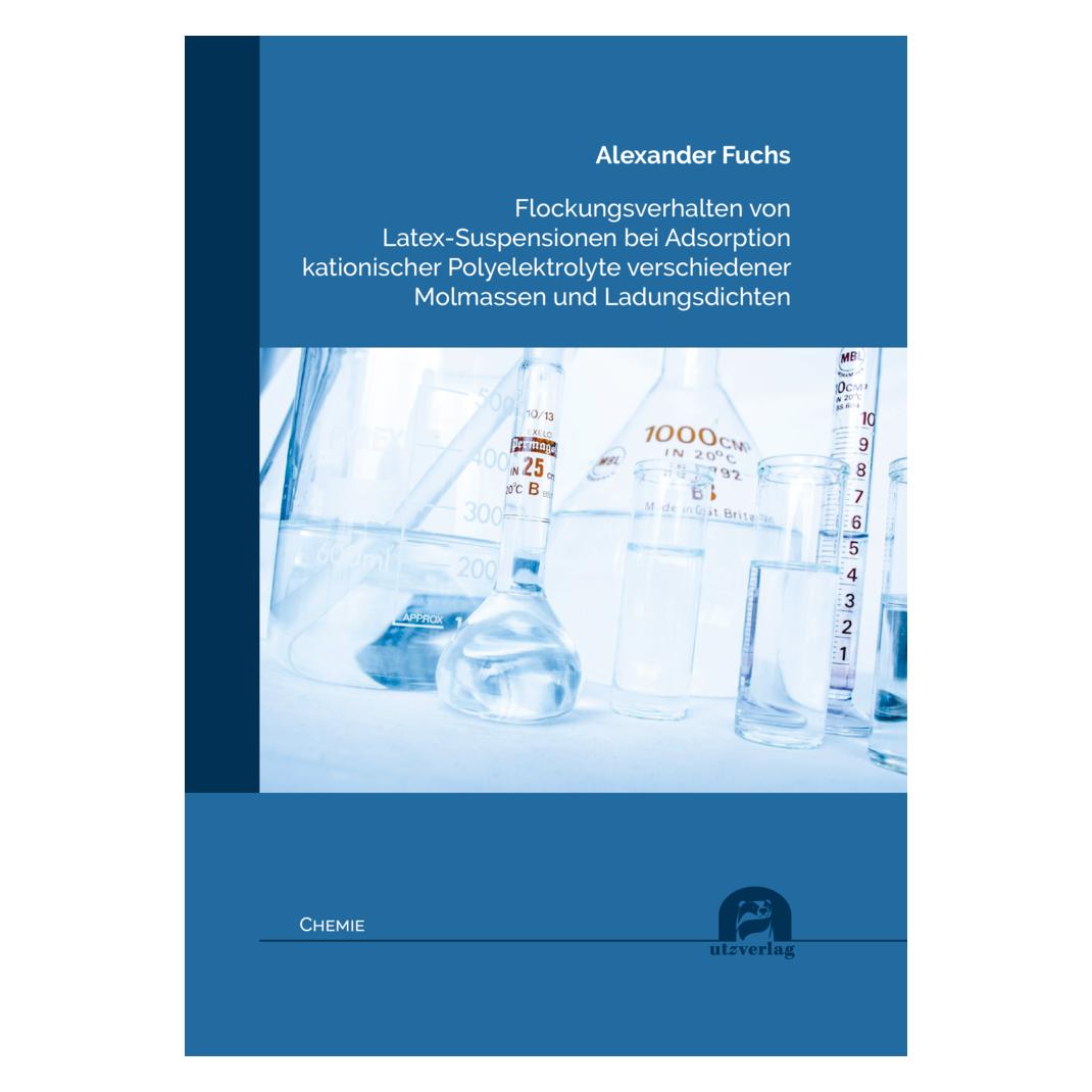 UTZ Verlag Flockungsverhalten von Latex-Suspensionen bei Adsorption kationischer Polyelektrolyte verschiedener (Softcover, Alexander Fuchs) (56187093)