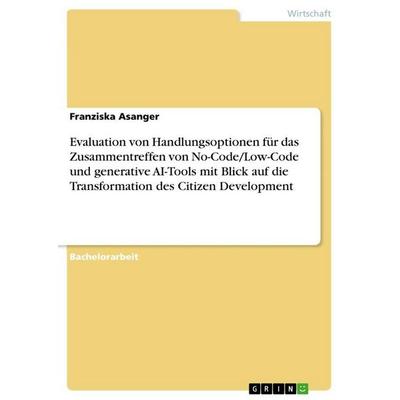 Evaluation von Handlungsoptionen für das Zusammentreffen von No-Code/Low-Code und generative AI-Tools mit Blick auf die Transformation des Citizen