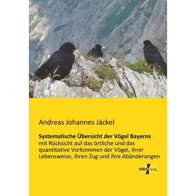 Systematische Übersicht der Vögel Bayerns, Taschenbuch von Andreas Johannes Jäckel, BoD - Books on Demand, 978-3-95610-823-5