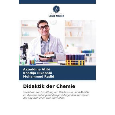 Didaktik der Chemie, Taschenbuch von Azzeddine Atibi,Khadija Elkababi,Mohammed Radid, Verlag Unser Wissen, 978-620-4-84035-2