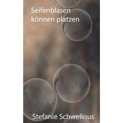 Seifenblasen können platzen, Taschenbuch von Stefanie Schwellnus, BoD – Books on Demand, 978-3-7386-3399-3