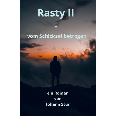 Rasty II - vom Schicksal betrogen, Taschenbuch von Johann Stur, Bookmundo, 978-94-037-9388-7