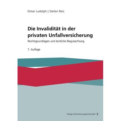 Die Invalidität in der privaten Unfallversicherung, Taschenbuch von Elmar Ludolph,Stefan Reis, Verlag Versicherungswirtschaft, 978-3-96329-535-5