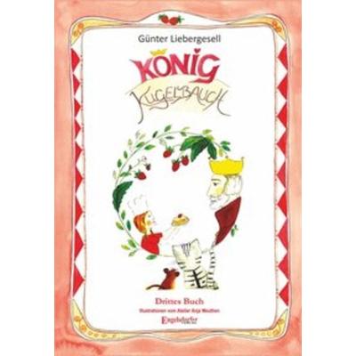 König Kugelbauch: Drittes Buch, Gebundene Ausgabe von Günter Liebergesell, Engelsdorfer Verlag, 978-3-96145-917-9