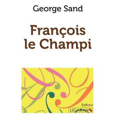 François le Champi, Taschenbuch von George Sand,Ligaran, Ligaran, 978-2-335-01850-9