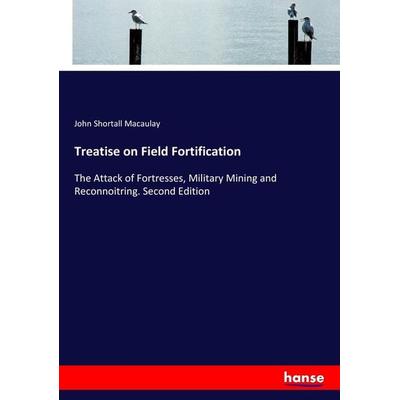 Treatise on Field Fortification, Taschenbuch von John Shortall Macaulay, Hansebooks, 978-3-337-26732-2