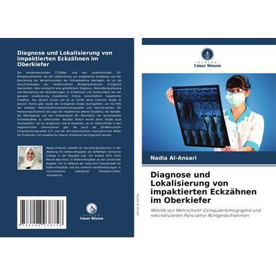 Diagnose und Lokalisierung von impaktierten Eckzähnen im Oberkiefer, Taschenbuch von Nadia Al-Ansari, Verlag Unser Wissen, 978-620-8-93875-8