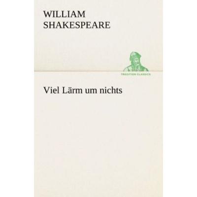 Viel Lärm um nichts, Taschenbuch von William Shakespeare, Tredition, 978-3-8424-9346-9