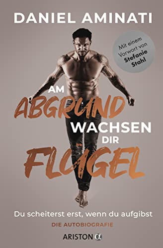 Daniel Aminati - Am Abgrund wachsen dir Flügel: Du scheiterst erst, wenn du aufgibst - Die Autobiografie - Preis vom 12.10.2026 11:37:12 h