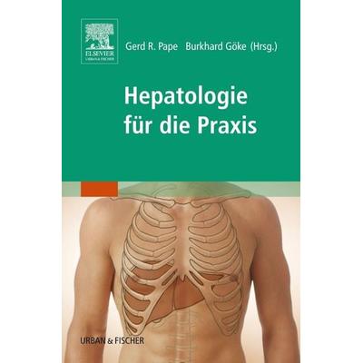 Hepatologie für die Praxis, Taschenbuch von Gerd R. Pape,Burkhard Göke, Urban & Fischer in Elsevier, 978-3-437-24160-4