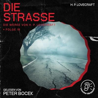 Die Straße (Die Werke von H. P. Lovecraft, Folge 16) - Howard Ph. Lovecraft, Audio, 9783991746102