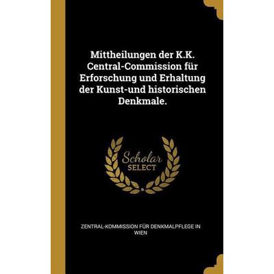 Mittheilungen der K.K. Central-Commission für Erforschung und Erhaltung der Kunst-und historischen Denkmale., Gebundene Ausgabe von , Creative Media