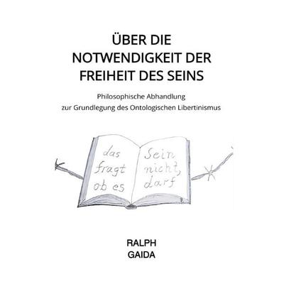 Über die Notwendigkeit der Freiheit des Seins, Taschenbuch von Ralph Gaida, Epubli, 978-3-565-06015-3