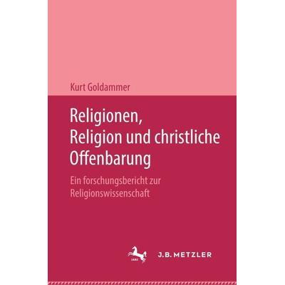 Religionen, Religion und christliche Offenbarung, Gebundene Ausgabe von Kurt Goldammer, J.B. Metzler, Part of Springer Nature - Springer-Verlag GmbH,