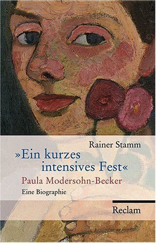 Rainer Stamm - Ein kurzes intensives Fest: Paula Modersohn-Becker. Eine Biographie - Preis vom 17.10.2026 19:25:27 h