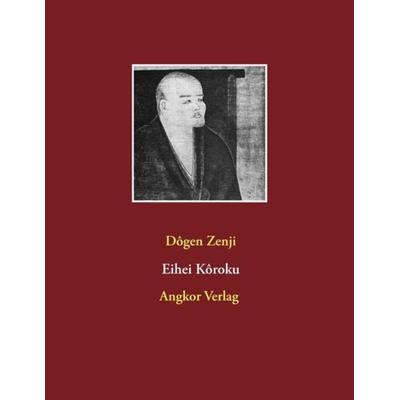 Eihei Kôroku, Taschenbuch von Meister Dogen,Eihei Zenji Dogen, Angkor, 978-3-936018-93-6