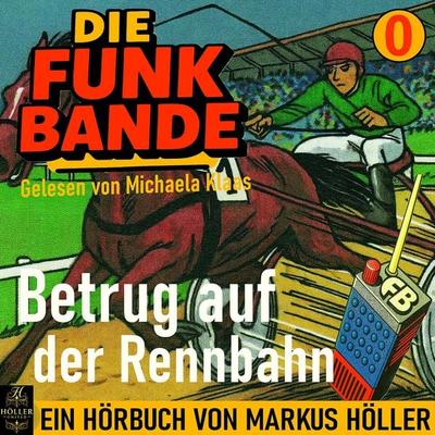 Die FUNK BANDE: Betrug auf der Rennbahn - Markus Höller, Audio, 9783695615988