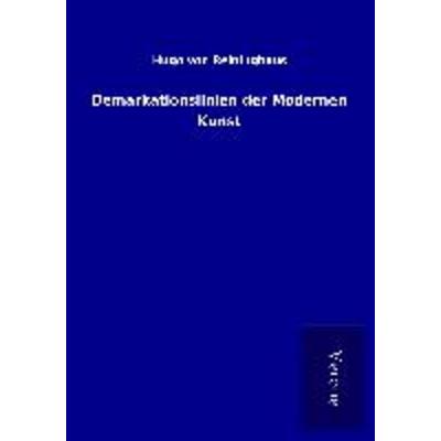 Demarkationslinien der Modernen Kunst, Taschenbuch von Hugo Reininghaus, BoD - Books on Demand