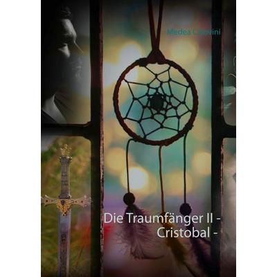 Die Traumfänger II - Cristobal -, Taschenbuch von Medea Calovini, BoD – Books on Demand, 978-3-7494-7953-5