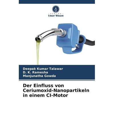 Der Einfluss von Ceriumoxid-Nanopartikeln in einem CI-Motor, Taschenbuch von Deepak Kumar Talawar,D. K. Ramesha,Manjunatha Gowda, Verlag Unser Wissen,
