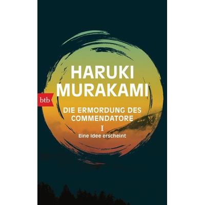 Die Ermordung des Commendatore I - Eine Idee erscheint, Taschenbuch von Haruki Murakami, btb, 978-3-442-71860-3