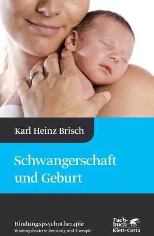 Brisch, Karl Heinz - Schwangerschaft und Geburt: Bindungspsychotherapie - Bindungsbasierte Beratung und Therapie - Preis vom 11.10.2026 03:10:56 h