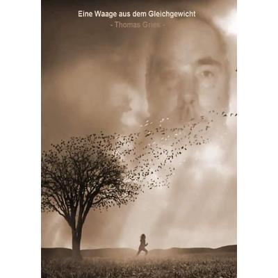 Eine Waage aus dem Gleichgewicht, Taschenbuch von Thomas Gries, Epubli, 978-3-8442-1791-9