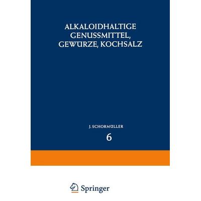 Alkaloidhaltige Genussmittel, Gewürze, Kochsalz, Taschenbuch von , Springer Berlin, 978-3-642-46226-9